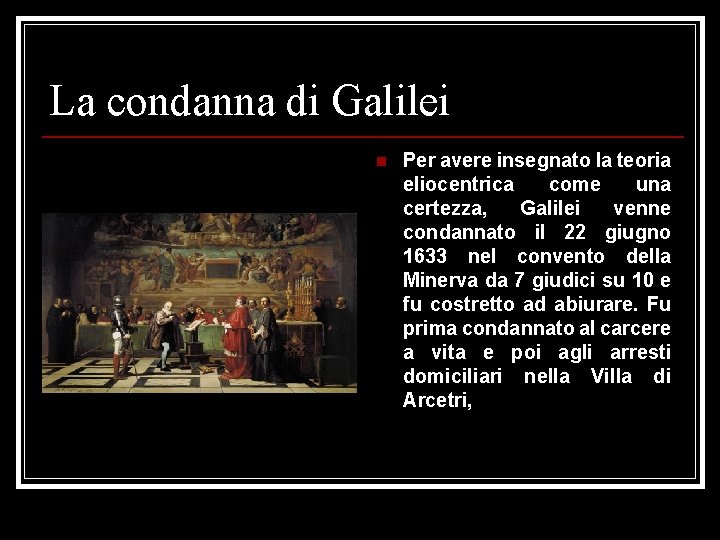 La condanna di Galilei n Per avere insegnato la teoria eliocentrica come una certezza,