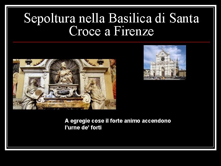 Sepoltura nella Basilica di Santa Croce a Firenze A egregie cose il forte animo