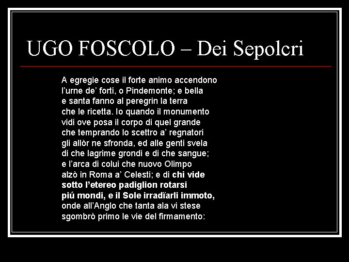 UGO FOSCOLO – Dei Sepolcri A egregie cose il forte animo accendono l’urne de’