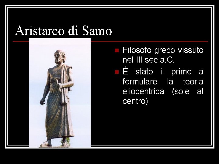 Aristarco di Samo n n Filosofo greco vissuto nel III sec a. C. È