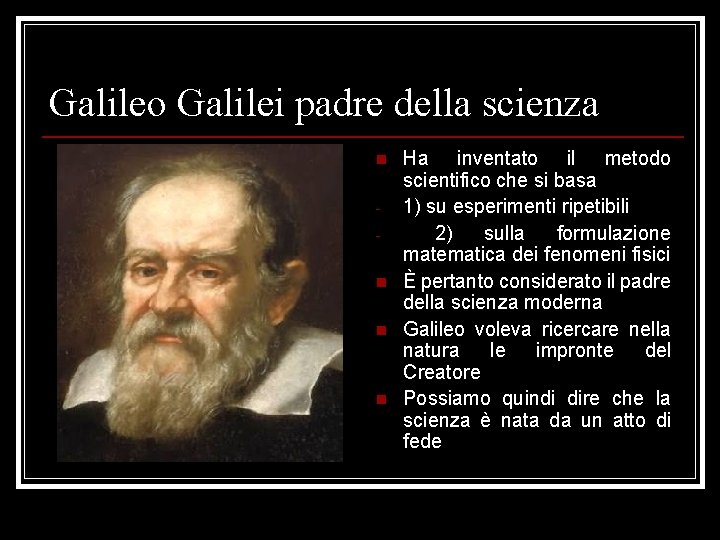 Galileo Galilei padre della scienza n n Ha inventato il metodo scientifico che si