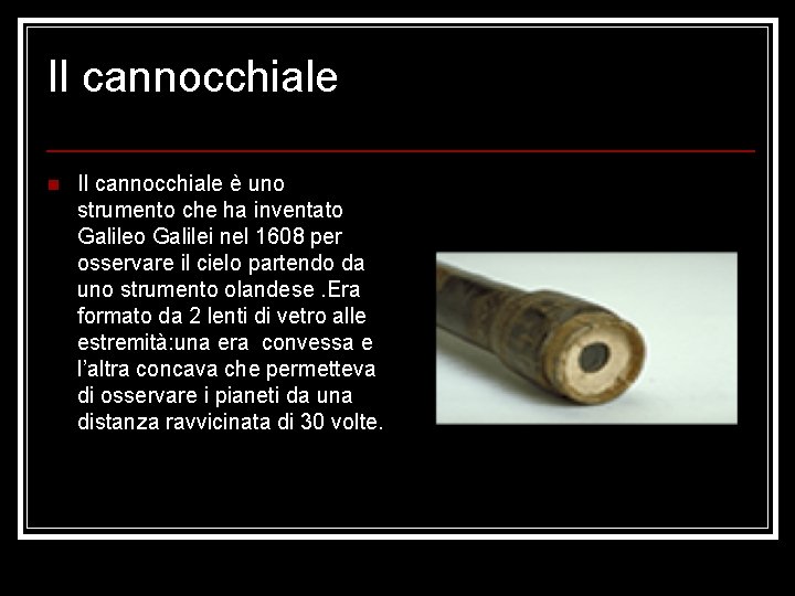 Il cannocchiale n Il cannocchiale è uno strumento che ha inventato Galilei nel 1608