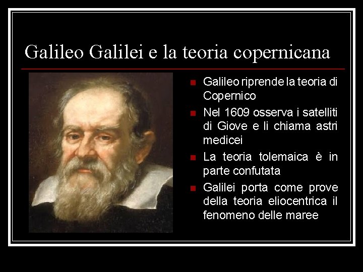 Galileo Galilei e la teoria copernicana n n Galileo riprende la teoria di Copernico