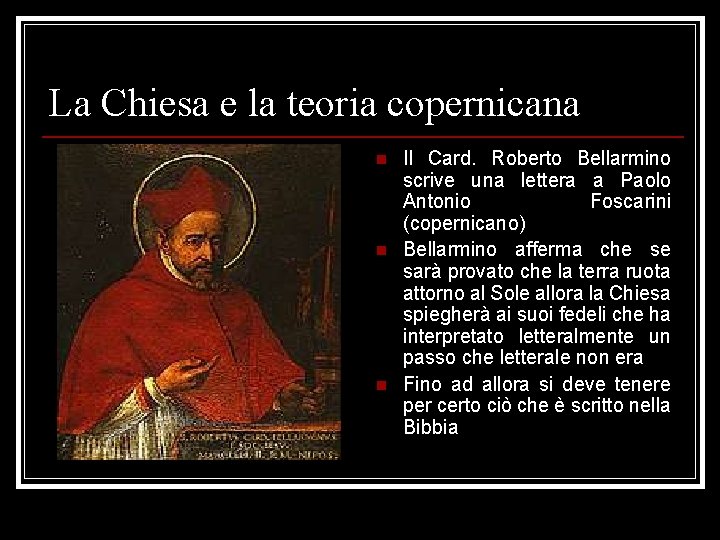 La Chiesa e la teoria copernicana n n n Il Card. Roberto Bellarmino scrive