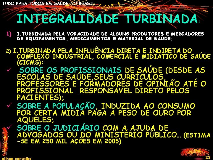 TUDO PARA TODOS EM SAÚDE NO BRASIL INTEGRALIDADE TURBINADA 1) 2) : I. TURBINADA