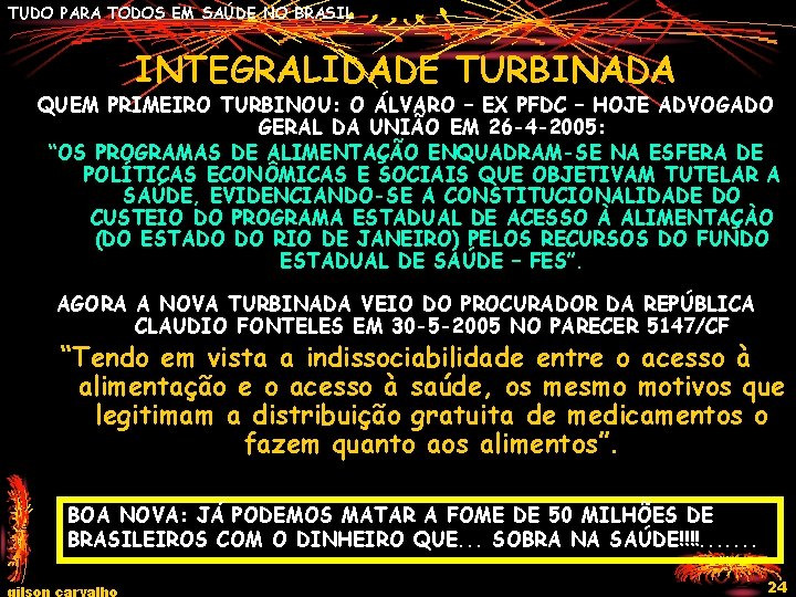 TUDO PARA TODOS EM SAÚDE NO BRASIL INTEGRALIDADE TURBINADA QUEM PRIMEIRO TURBINOU: O ÁLVARO