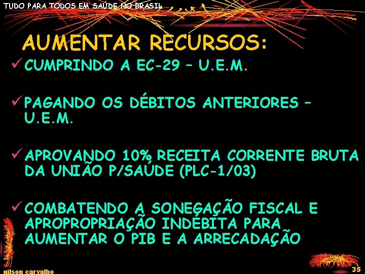 TUDO PARA TODOS EM SAÚDE NO BRASIL AUMENTAR RECURSOS: ü CUMPRINDO A EC-29 –