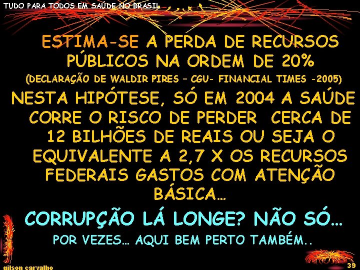 TUDO PARA TODOS EM SAÚDE NO BRASIL ESTIMA-SE A PERDA DE RECURSOS PÚBLICOS NA