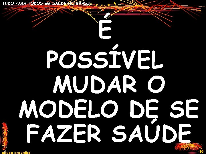 TUDO PARA TODOS EM SAÚDE NO BRASIL É POSSÍVEL MUDAR O MODELO DE SE