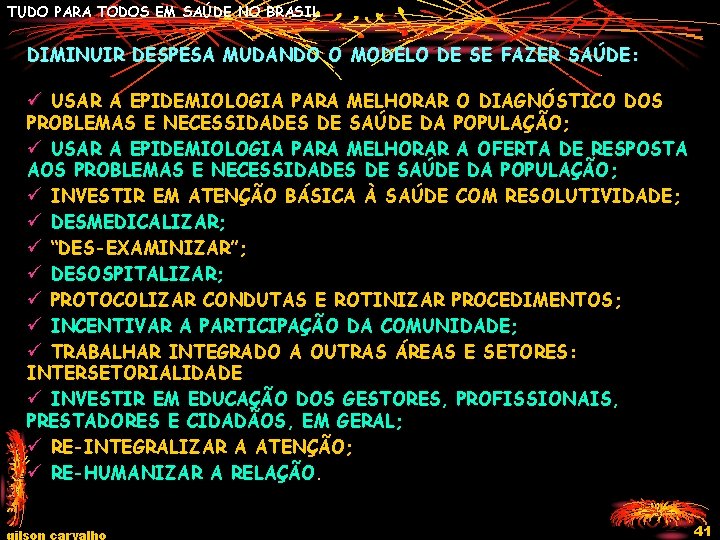 TUDO PARA TODOS EM SAÚDE NO BRASIL DIMINUIR DESPESA MUDANDO O MODELO DE SE