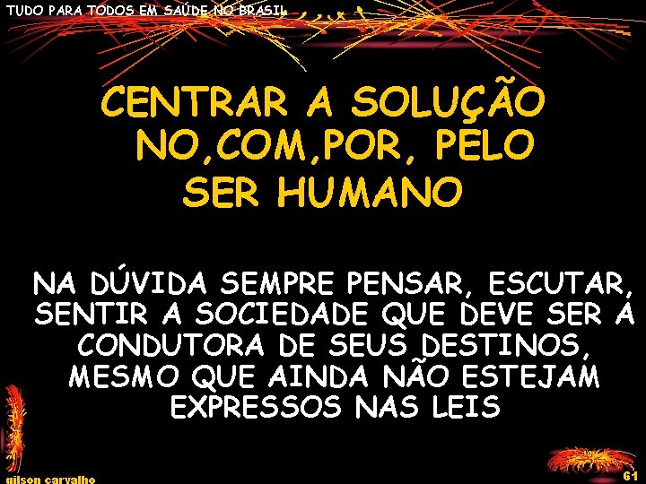 TUDO PARA TODOS EM SAÚDE NO BRASIL CENTRAR A SOLUÇÃO NO, COM, POR, PELO