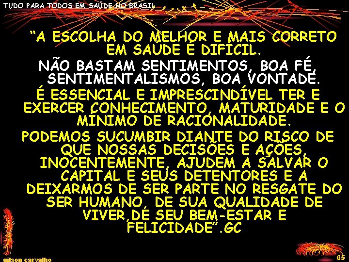 TUDO PARA TODOS EM SAÚDE NO BRASIL “A ESCOLHA DO MELHOR E MAIS CORRETO