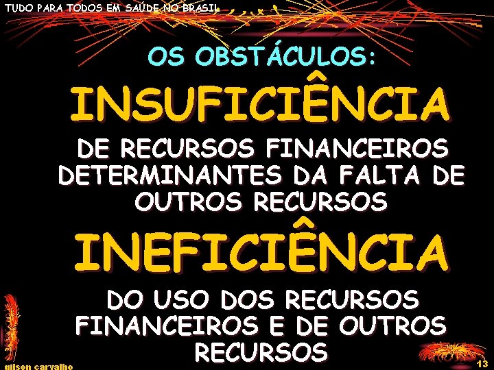 TUDO PARA TODOS EM SAÚDE NO BRASIL OS OBSTÁCULOS: INSUFICIÊNCIA DE RECURSOS FINANCEIROS DETERMINANTES