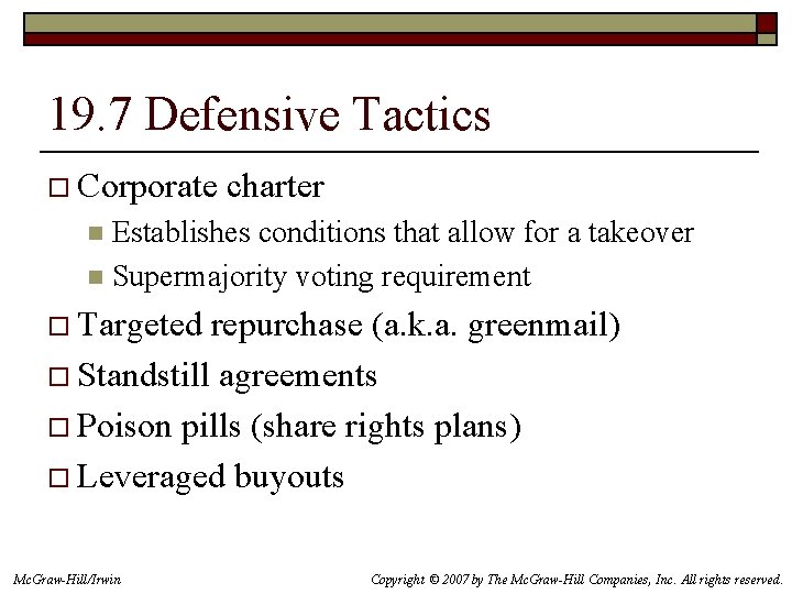 19. 7 Defensive Tactics o Corporate charter Establishes conditions that allow for a takeover