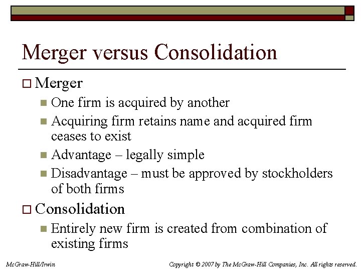Merger versus Consolidation o Merger One firm is acquired by another n Acquiring firm