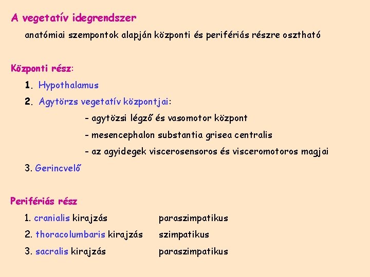 A vegetatív idegrendszer anatómiai szempontok alapján központi és perifériás részre osztható Központi rész: 1.