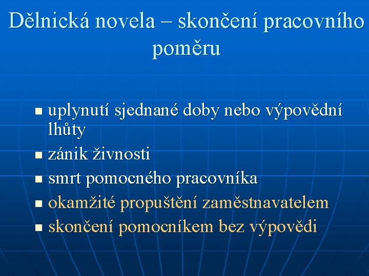 Dělnická novela – skončení pracovního poměru uplynutí sjednané doby nebo výpovědní lhůty n zánik