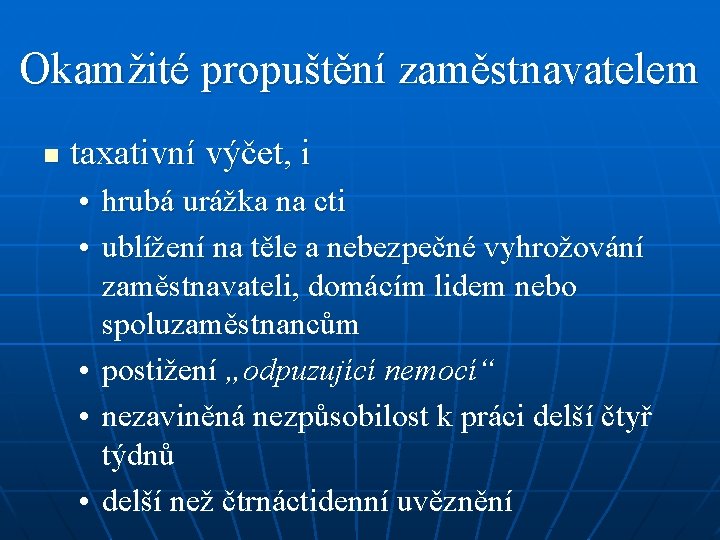 Okamžité propuštění zaměstnavatelem n taxativní výčet, i • hrubá urážka na cti • ublížení Okamžité propuštění zaměstnavatelem n taxativní výčet, i • hrubá urážka na cti • ublížení