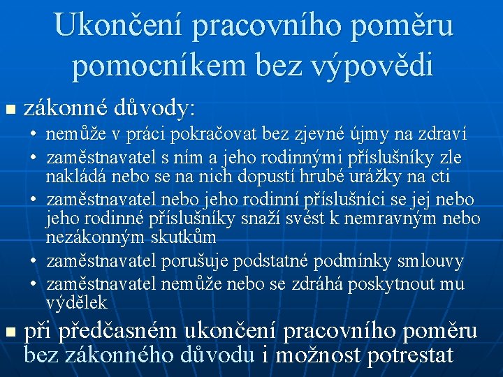 Ukončení pracovního poměru pomocníkem bez výpovědi n zákonné důvody: • nemůže v práci pokračovat