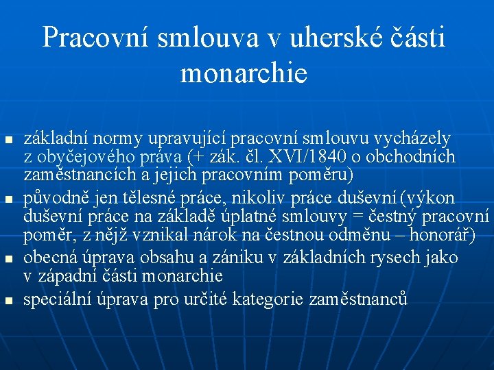 Pracovní smlouva v uherské části monarchie n n základní normy upravující pracovní smlouvu vycházely Pracovní smlouva v uherské části monarchie n n základní normy upravující pracovní smlouvu vycházely