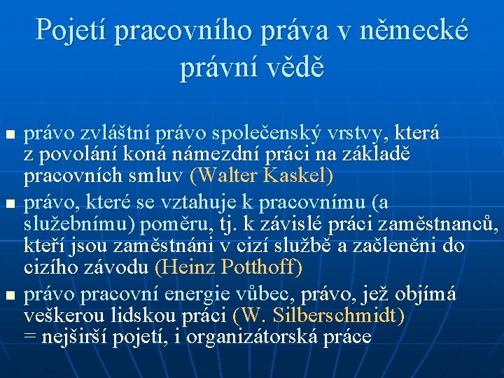 Pojetí pracovního práva v německé právní vědě n n n právo zvláštní právo společenský Pojetí pracovního práva v německé právní vědě n n n právo zvláštní právo společenský