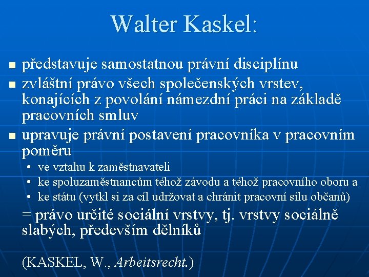 Walter Kaskel: n n n představuje samostatnou právní disciplínu zvláštní právo všech společenských vrstev,