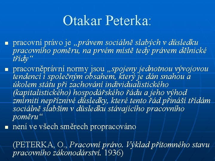 Otakar Peterka: n n n pracovní právo je „právem sociálně slabých v důsledku pracovního