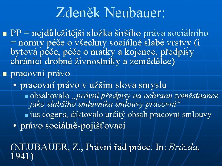 Zdeněk Neubauer: n n PP = nejdůležitější složka širšího práva sociálního = normy péče