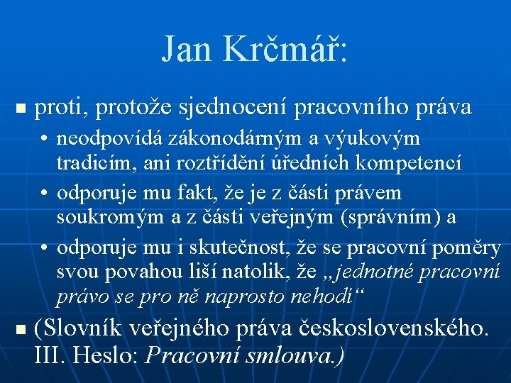 Jan Krčmář: n proti, protože sjednocení pracovního práva • neodpovídá zákonodárným a výukovým tradicím,