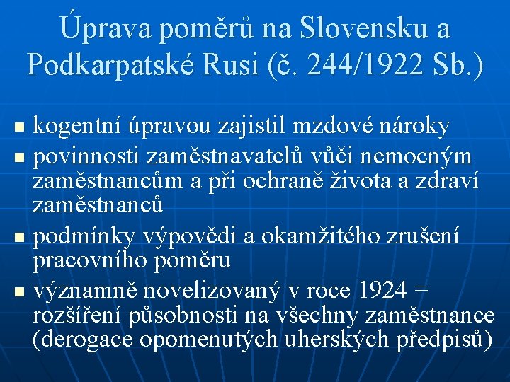 Úprava poměrů na Slovensku a Podkarpatské Rusi (č. 244/1922 Sb. ) kogentní úpravou zajistil