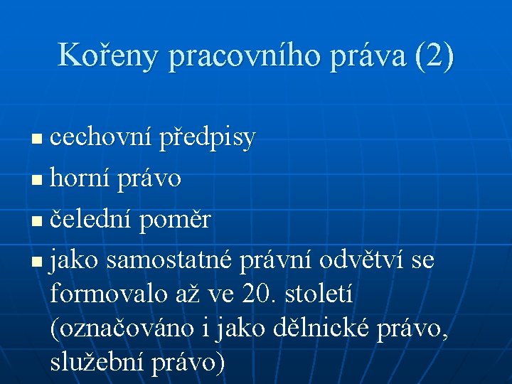 Kořeny pracovního práva (2) cechovní předpisy n horní právo n čelední poměr n jako