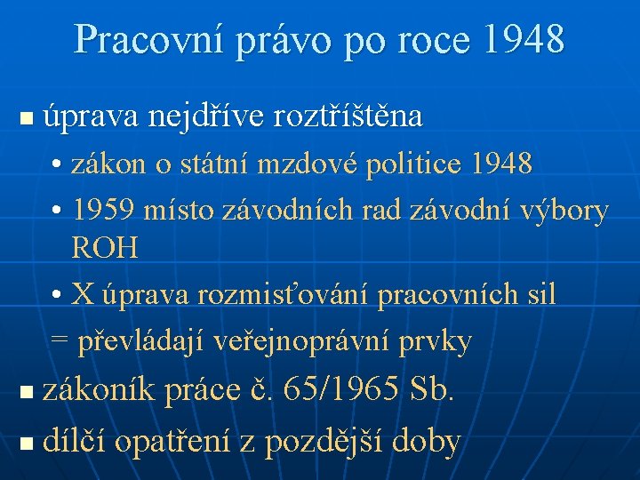 Pracovní právo po roce 1948 n úprava nejdříve roztříštěna • zákon o státní mzdové