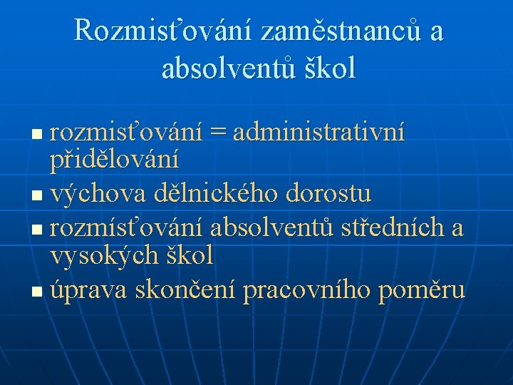 Rozmisťování zaměstnanců a absolventů škol rozmisťování = administrativní přidělování n výchova dělnického dorostu n Rozmisťování zaměstnanců a absolventů škol rozmisťování = administrativní přidělování n výchova dělnického dorostu n