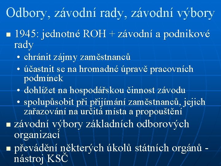 Odbory, závodní rady, závodní výbory n 1945: jednotné ROH + závodní a podnikové rady Odbory, závodní rady, závodní výbory n 1945: jednotné ROH + závodní a podnikové rady