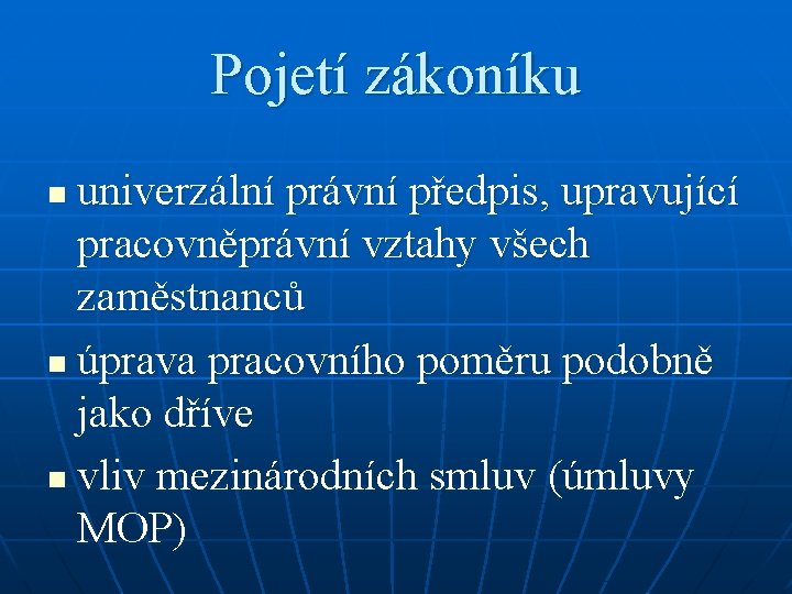 Pojetí zákoníku univerzální právní předpis, upravující pracovněprávní vztahy všech zaměstnanců n úprava pracovního poměru