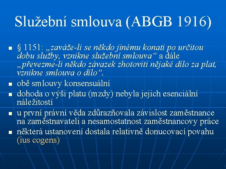 Služební smlouva (ABGB 1916) n n n § 1151: „zaváže-li se někdo jinému konati