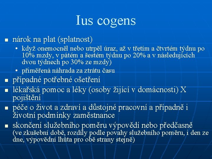 Ius cogens n nárok na plat (splatnost) • když onemocněl nebo utrpěl úraz, až