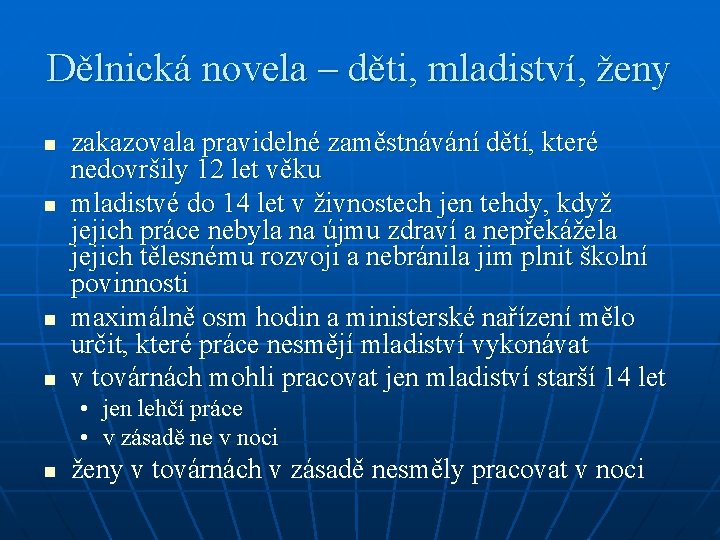 Dělnická novela – děti, mladiství, ženy n n zakazovala pravidelné zaměstnávání dětí, které nedovršily Dělnická novela – děti, mladiství, ženy n n zakazovala pravidelné zaměstnávání dětí, které nedovršily