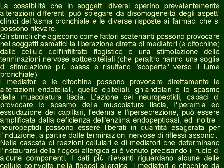 La possibilità che in soggetti diversi operino prevalentemente alterazioni differenti può spiegare da disomogeneità