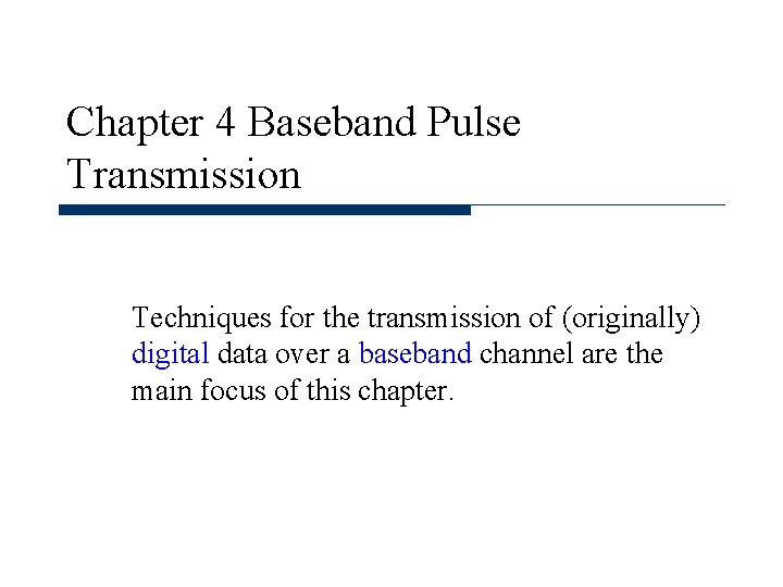 Chapter 4 Baseband Pulse Transmission Techniques for the transmission of (originally) digital data over