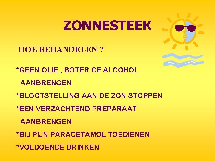 ZONNESTEEK HOE BEHANDELEN ? *GEEN OLIE , BOTER OF ALCOHOL AANBRENGEN *BLOOTSTELLING AAN DE