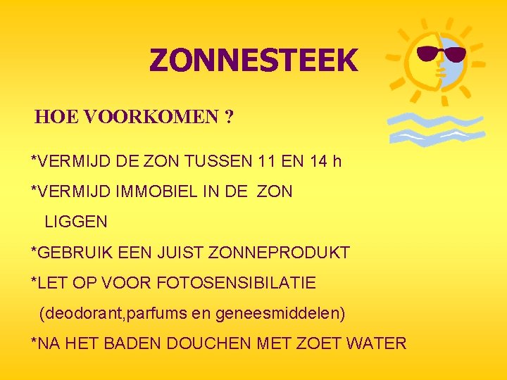 ZONNESTEEK HOE VOORKOMEN ? *VERMIJD DE ZON TUSSEN 11 EN 14 h *VERMIJD IMMOBIEL