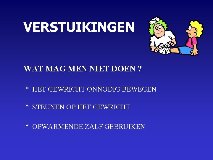 VERSTUIKINGEN WAT MAG MEN NIET DOEN ? * HET GEWRICHT ONNODIG BEWEGEN * STEUNEN