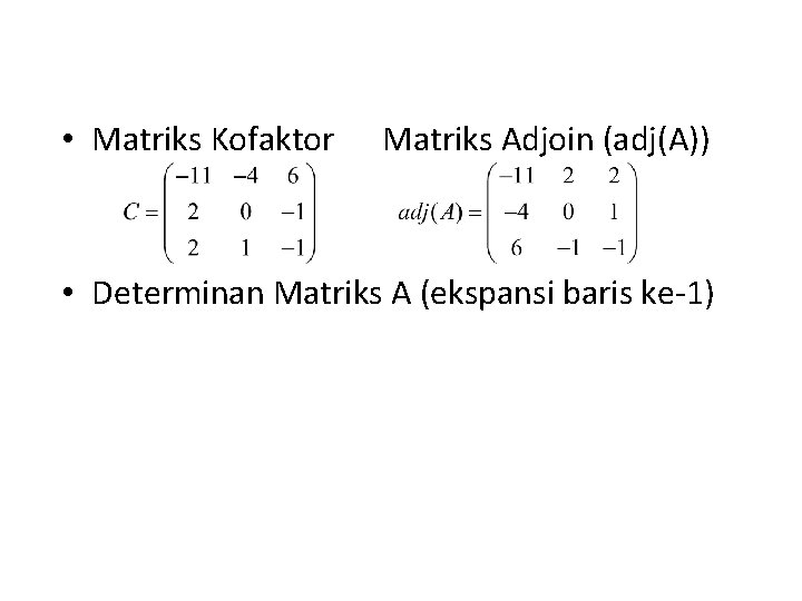  • Matriks Kofaktor Matriks Adjoin (adj(A)) • Determinan Matriks A (ekspansi baris ke-1)