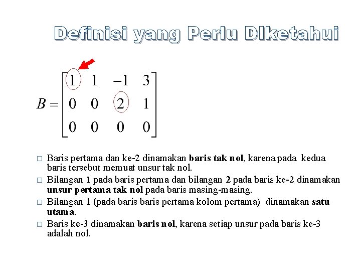 Definisi yang Perlu DIketahui � � Baris pertama dan ke-2 dinamakan baris tak nol,