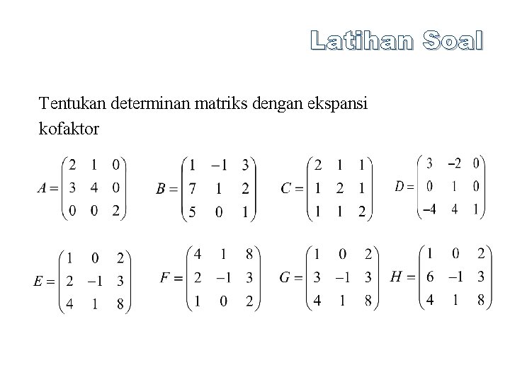 Latihan Soal Tentukan determinan matriks dengan ekspansi kofaktor 