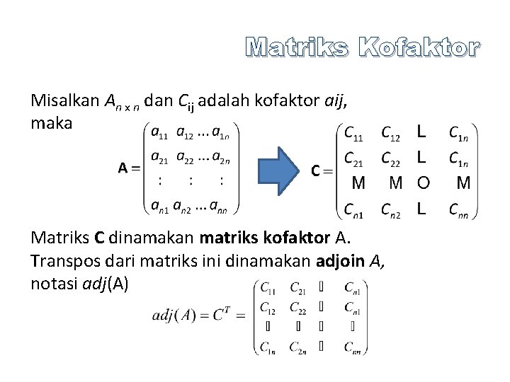 Matriks Kofaktor Misalkan An x n dan Cij adalah kofaktor aij, maka Matriks C