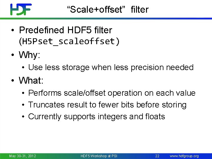 “Scale+offset” filter • Predefined HDF 5 filter (H 5 Pset_scaleoffset) • Why: • Use