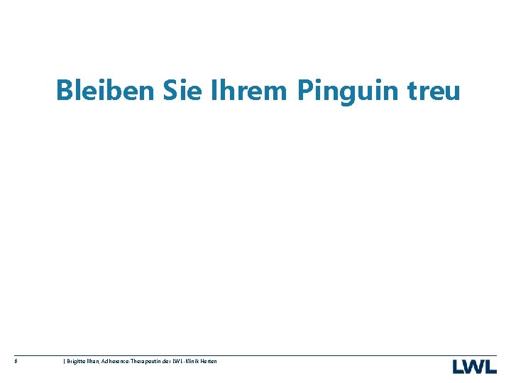 Bleiben Sie Ihrem Pinguin treu 6 I Brigitte Ilhan, Adherence-Therapeutin der LWL-Klinik Herten 