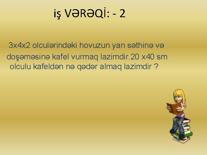 iş VƏRƏQİ: - 2 3 x 4 x 2 olculərindəki hovuzun yan səthinə və